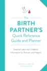 The Birth Partner's Quick Reference Guide and Planner : Essential Labor and Childbirth Information for Partners and Helpers - eBook
