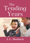 The Tending Years : Understanding Your Child's Earliest Rituals - Book