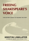 Freeing Shakespeare's Voice : The Actor's Guide to Talking the Text - eBook