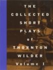 The Collected Short Plays of Thornton Wilder, Volume I - eBook