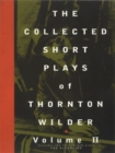 The Collected Short Plays of Thornton Wilder, Volume II - eBook