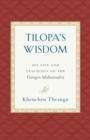 Tilopa's Wisdom : His Life and Teachings on the Ganges Mahamudra - Book