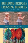 Building Bridges, Crossing Borders : One Young Deaf Woman's Education - eBook