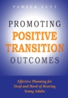 Promoting Positive Transition Outcomes : Effective Planning for Deaf and Hard of Hearing Young Adults - eBook