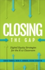 Closing the Gap : Digital Equity Strategies for the K-12 Classroom - eBook