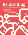 Reinventing Project Based Learning : Your Field Guide to Real-World Projects in the Digital Age - eBook
