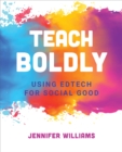 Teach Boldly : Using Edtech for Social Good - eBook