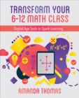 Transform Your 6-12 Math Class : Digital Age Tools to Spark Learning - eBook