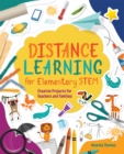 Distance Learning for Elementary STEM : Creative Projects for Teachers and Families - eBook