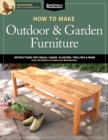 How to Make Outdoor & Garden Furniture : Instructions for Tables, Chairs, Planters, Trellises & More from the Experts at American Woodworker - Book