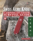 Victorinox Swiss Army Knife Camping & Outdoor Survival Guide : 101 Tips, Tricks and Uses - Book