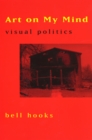 Art on My Mind : Visual Politics - Book