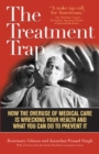 Treatment Trap : How the Overuse of Medical Care is Wrecking Your Health and What You Can Do to Prevent It - eBook