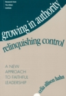 Growing in Authority, Relinquishing Control : A New Approach to Faithful Leadership - eBook