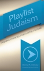 Playlist Judaism : Making Choices for a Vital Future - eBook
