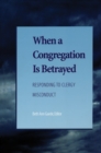 When a Congregation Is Betrayed : Responding to Clergy Misconduct - eBook