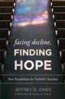 Facing Decline, Finding Hope : New Possibilities for Faithful Churches - eBook