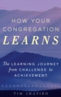 How Your Congregation Learns : The Learning Journey from Challenge to Achievement - eBook