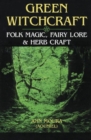 Green Witchcraft : Folk Magic, Fairy Lore and Herb Craft - Book