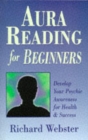 Aura Reading for Beginners : Develop Your Psychic Awareness for Health and Success - Book