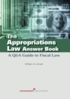 The Appropriations Law Answer Book : A Q&A Guide to Fiscal Law - eBook