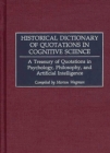 Historical Dictionary of Quotations in Cognitive Science : A Treasury of Quotations in Psychology, Philosophy, and Artificial Intelligence - eBook