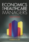 Economics for Healthcare Managers, Third Edition - eBook