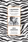 I Married Adventure : The Lives of Martin and Osa Johnson - Book