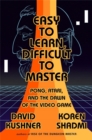 Easy to Learn, Difficult to Master : Pong, Atari, and the Dawn of the Video Game - Book