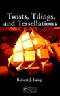 Twists, Tilings, and Tessellations : Mathematical Methods for Geometric Origami - Book