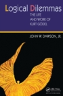 Logical Dilemmas : The Life and Work of Kurt Godel - Book