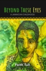 Beyond These Eyes : A Jamaican Childhood - Book