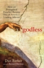 Godless : How an Evangelical Preacher Became One of America's Leading Atheists - eBook