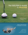 The Golfer's Guide to Pilates : Step-by-Step Exercises to Strengthen Your Game - eBook