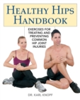 Healthy Hips Handbook : Exercises for Treating and Preventing Common Hip Joint Injuries - eBook