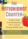 The Antioxidant Counter : A Pocket Guide to the Revolutionary ORAC Scale for Choosing Healthy Foods - eBook