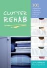Clutter Rehab : 101 Tips and Tricks to Become an Organization Junkie and Love It! - eBook