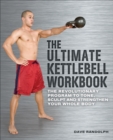 The Ultimate Kettlebell Workbook : The Revolutionary Program to Tone, Sculpt and Strengthen Your Whole Body - eBook