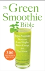 The Green Smoothie Bible : Super-Nutritious Drinks to Lose Weight, Boost Energy and Feel Great - eBook