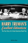Harry Truman's Excellent Adventure : The True Story of a Great American Road Trip - eBook