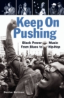 Keep On Pushing : Black Power Music from Blues to Hip-hop - eBook