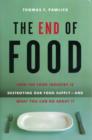 The End of Food : How the Food Industry is Destroying Our Food Supply--And What We Can Do About It - eBook