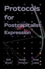 Protocols For Postcapitalist Economic Expression : Agency, Finance and Sociality in the New Economic Space - Book