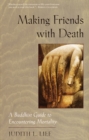 Making Friends with Death : A Buddhist Guide to Encountering Mortality - Book