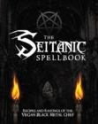 The Seitanic Spellbook : Recipes and Rantings of the Vegan Black Metal Chef - Book