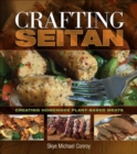 Crafting Seitan : Creating Homemade Plant-Based Meats - Book