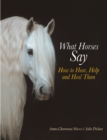 What Horses Say : How to Hear, Help and Heal Them - eBook
