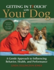 Getting in TTouch with Your Dog : A Gentle Approach to Influencing Behavior, Health, and Performance - eBook