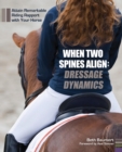When Two Spines Align: Dressage Dynamics : Attain Remarkable Riding Rapport with Your Horse - eBook