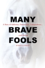 Many Brave Fools : A Story of Addiction, Dysfunction, Codependency...and Horses - eBook
